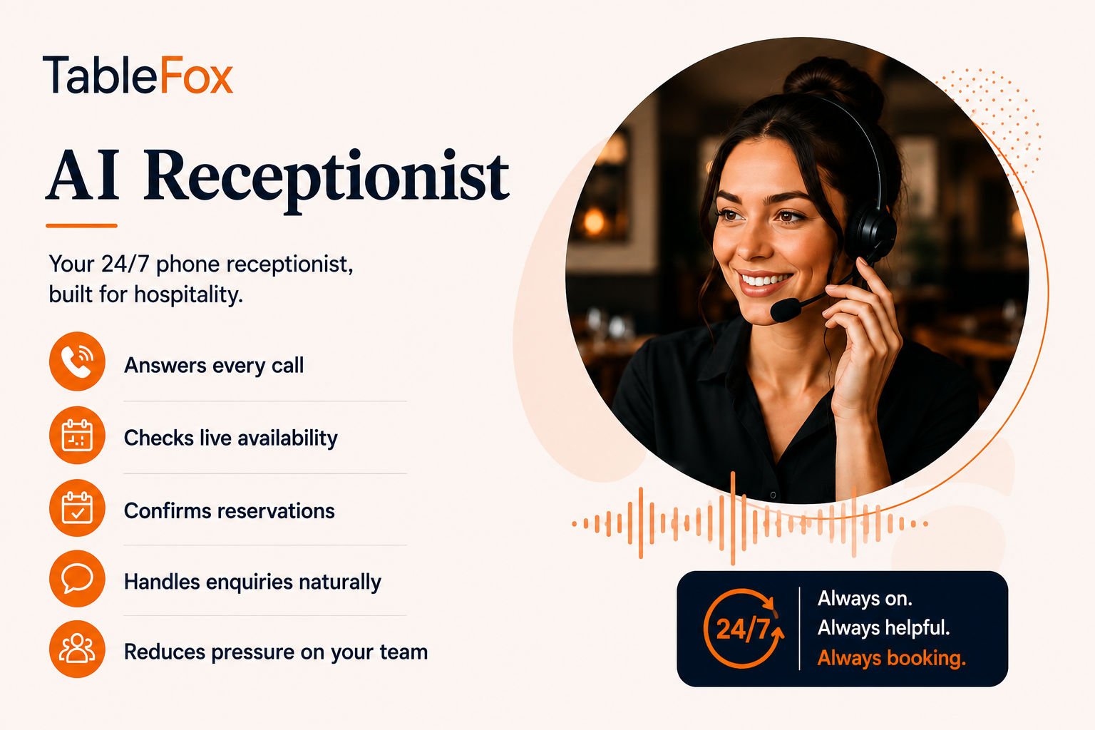 TableFox AI Receptionist — your 24/7 phone receptionist built for hospitality: answers every call, checks live availability, confirms reservations, handles enquiries naturally and reduces pressure on your team.